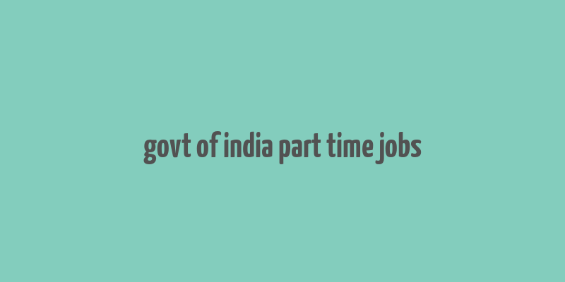 govt of india part time jobs