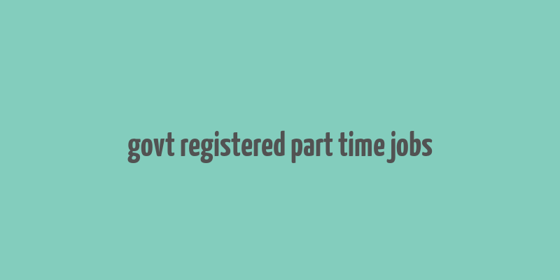 govt registered part time jobs