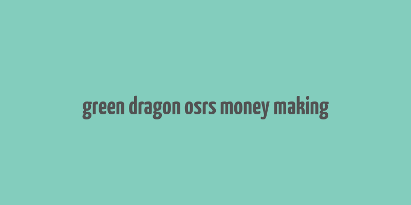 green dragon osrs money making