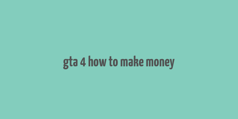 gta 4 how to make money