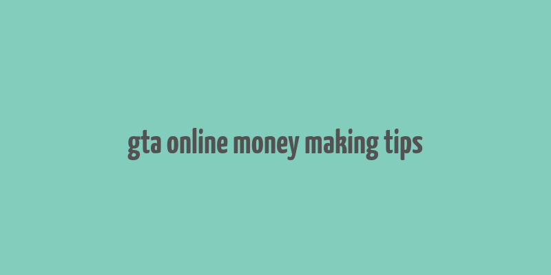 gta online money making tips