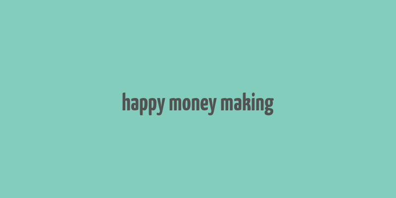 happy money making