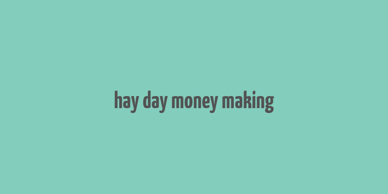 hay day money making