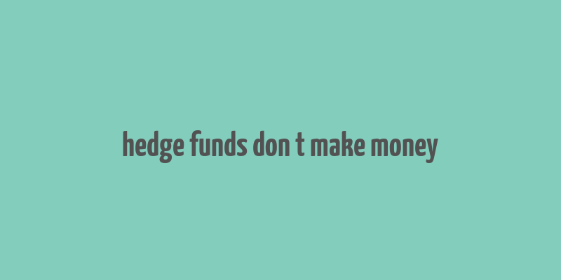 hedge funds don t make money