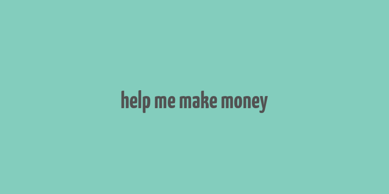 help me make money