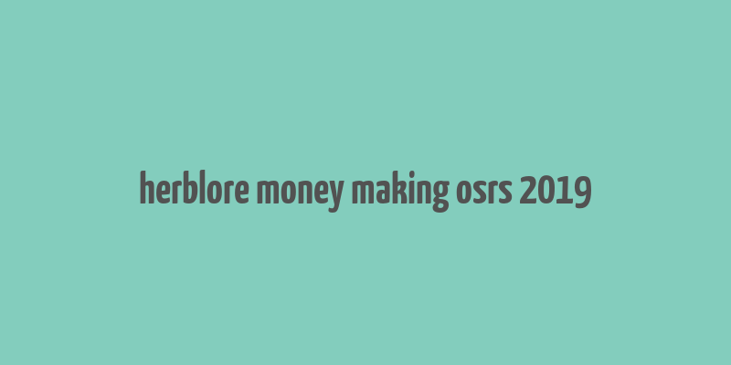 herblore money making osrs 2019