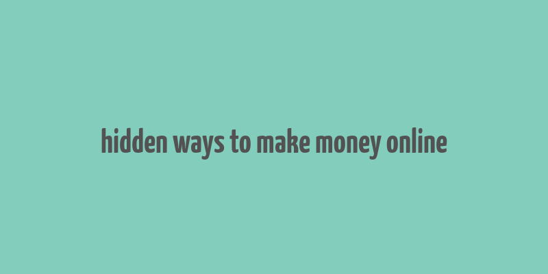 hidden ways to make money online