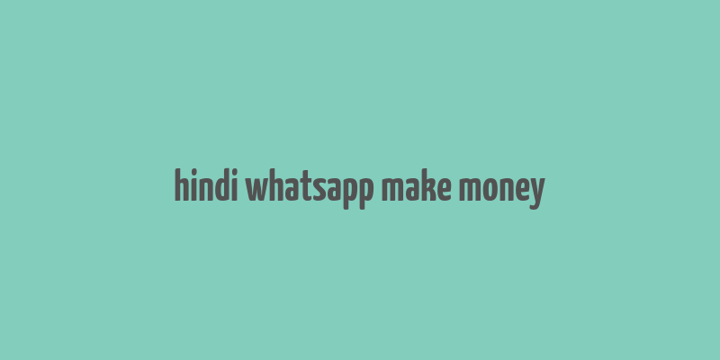 hindi whatsapp make money