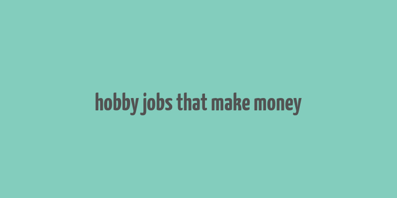 hobby jobs that make money