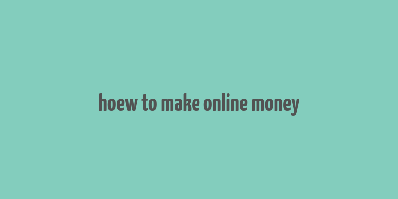 hoew to make online money