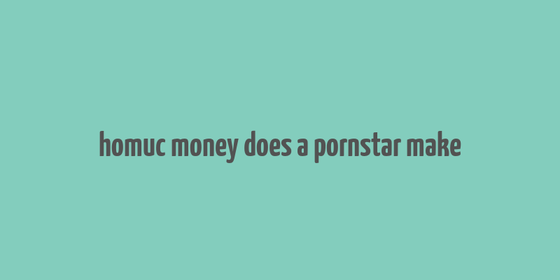 homuc money does a pornstar make