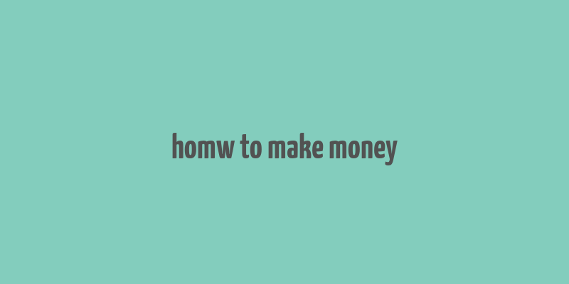 homw to make money