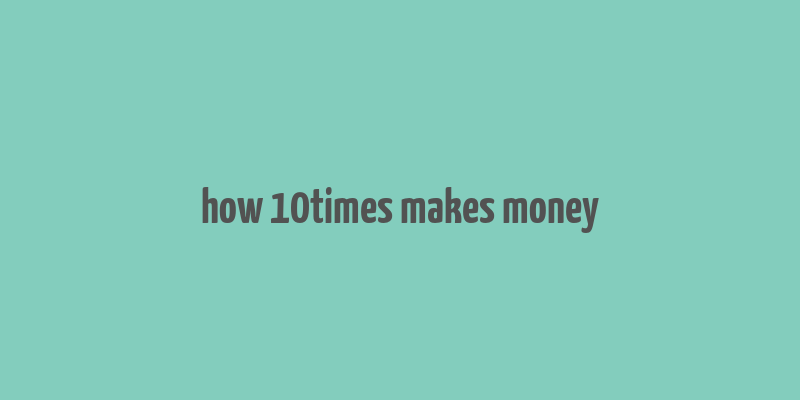 how 10times makes money