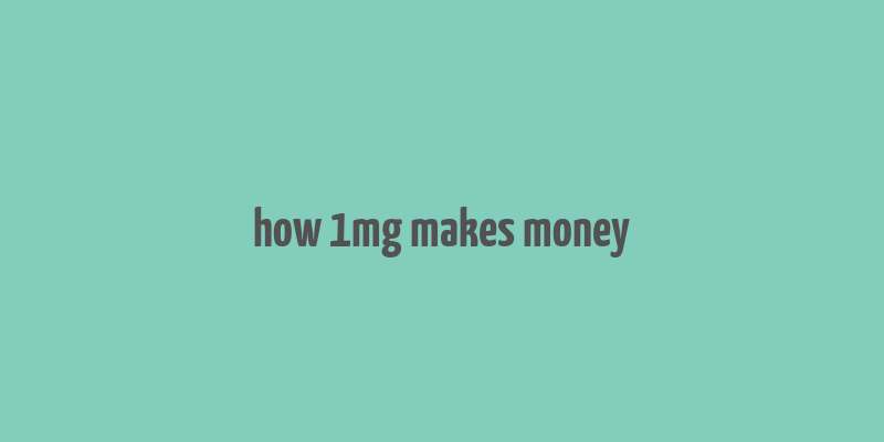 how 1mg makes money