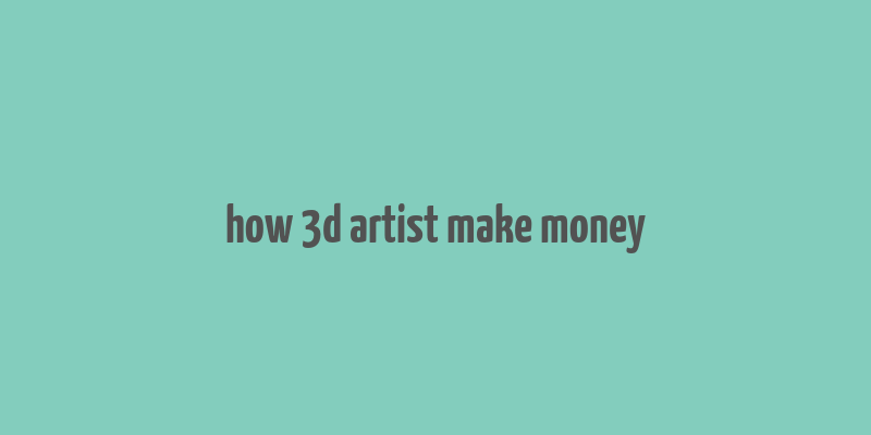 how 3d artist make money