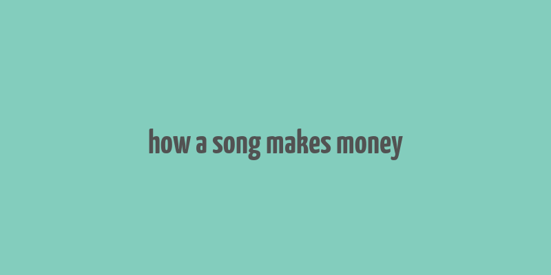 how a song makes money