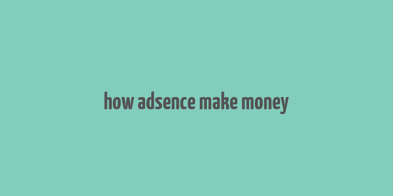 how adsence make money