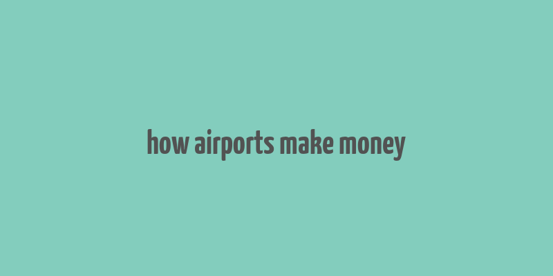 how airports make money