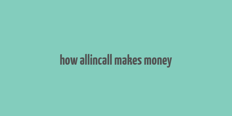 how allincall makes money