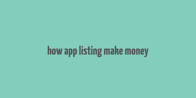 how app listing make money