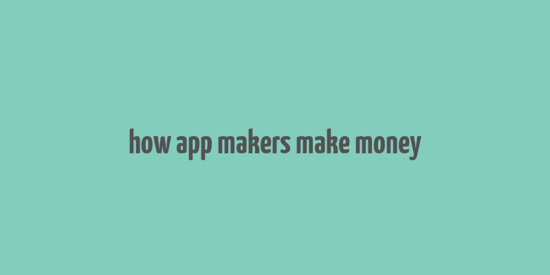 how app makers make money