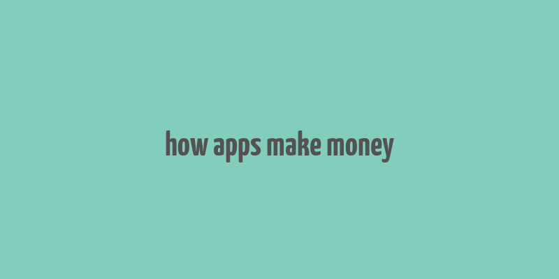 how apps make money