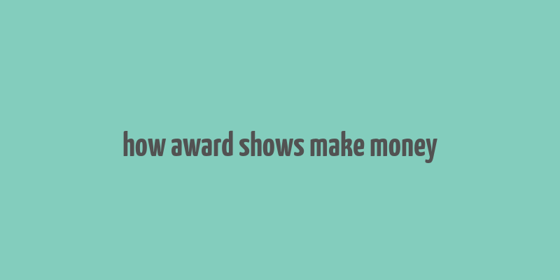 how award shows make money