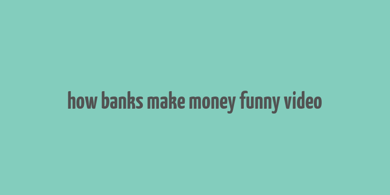 how banks make money funny video