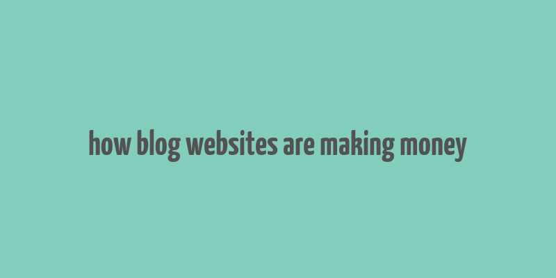 how blog websites are making money