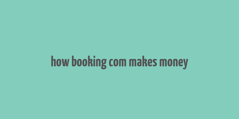 how booking com makes money