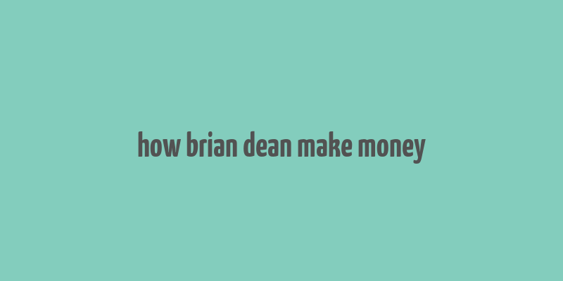 how brian dean make money