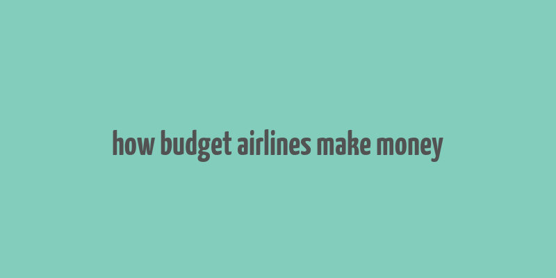 how budget airlines make money