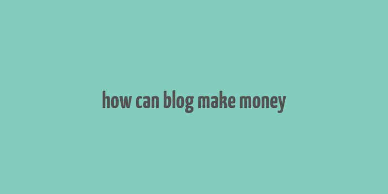 how can blog make money