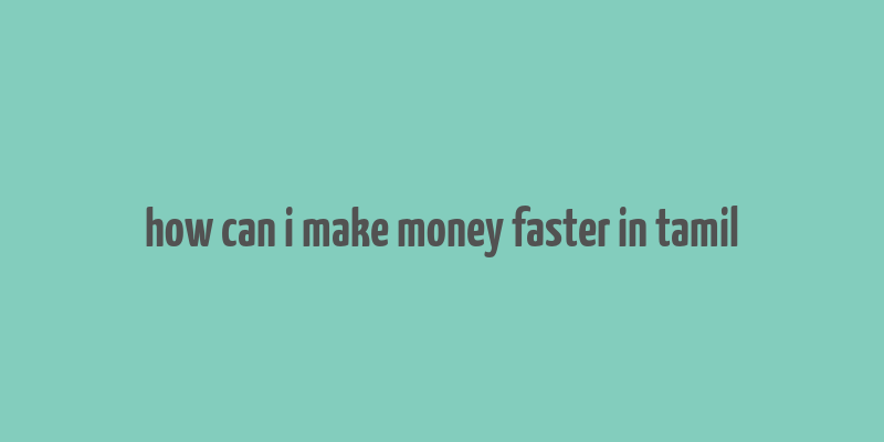 how can i make money faster in tamil