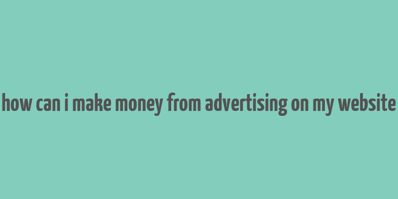 how can i make money from advertising on my website