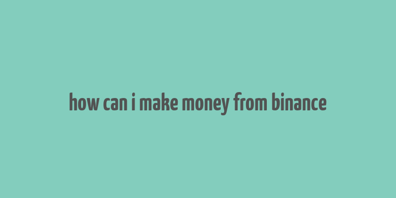 how can i make money from binance