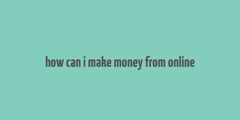 how can i make money from online