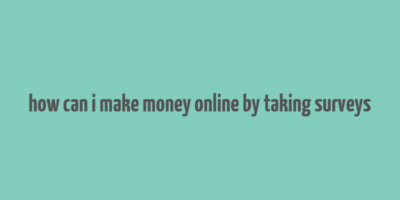 how can i make money online by taking surveys