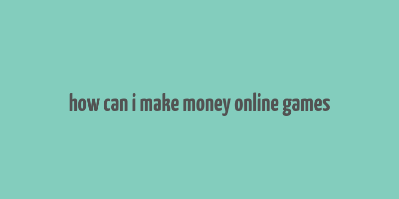 how can i make money online games