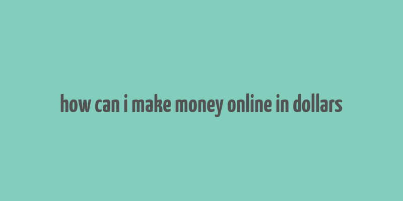 how can i make money online in dollars