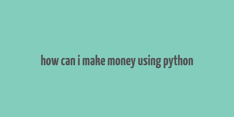 how can i make money using python