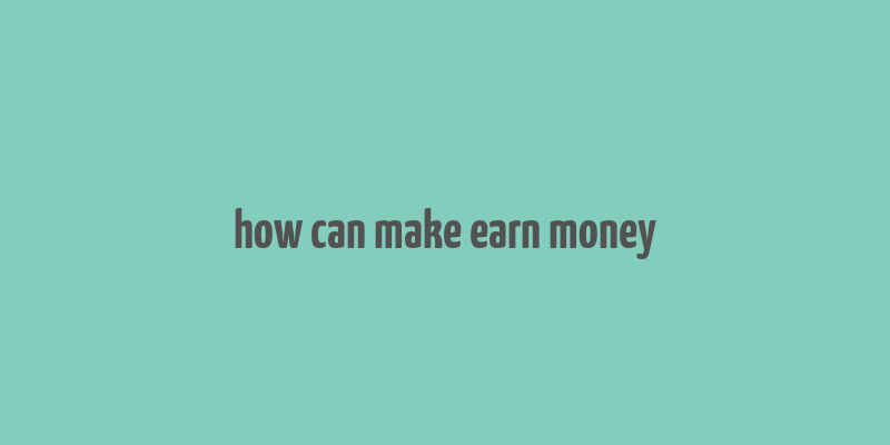 how can make earn money