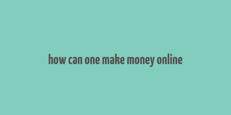 how can one make money online