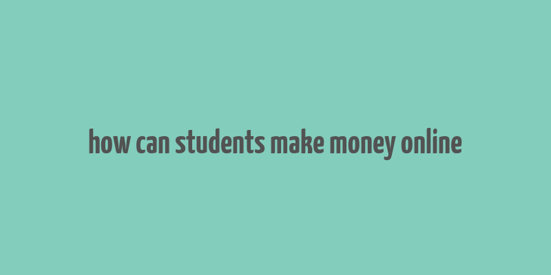 how can students make money online