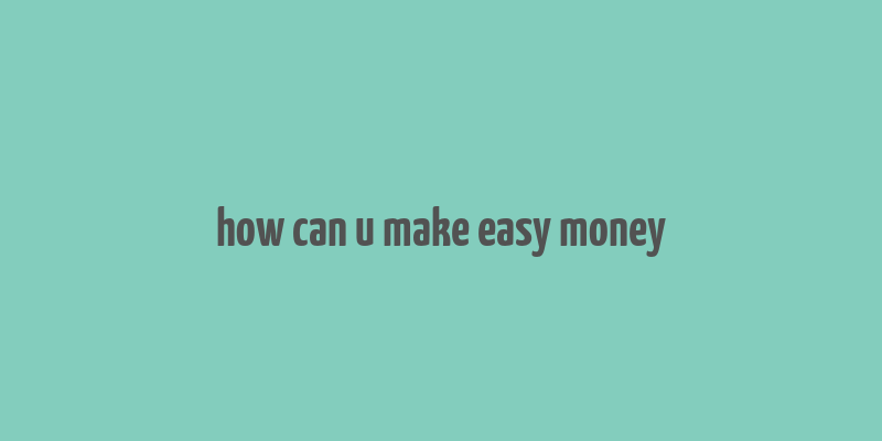 how can u make easy money