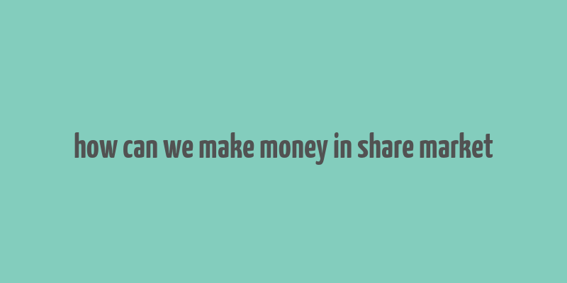 how can we make money in share market