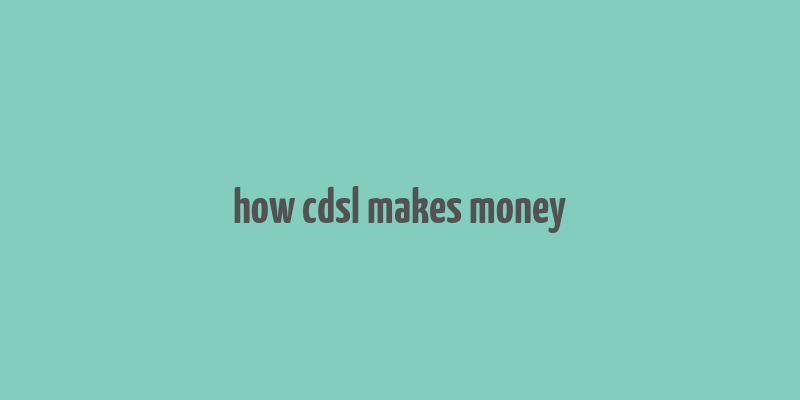 how cdsl makes money