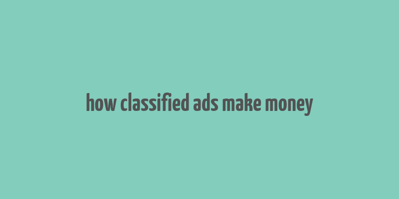 how classified ads make money