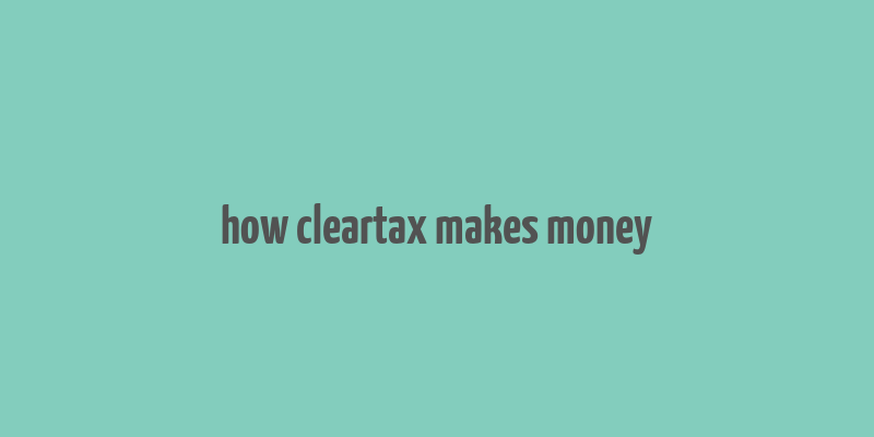 how cleartax makes money