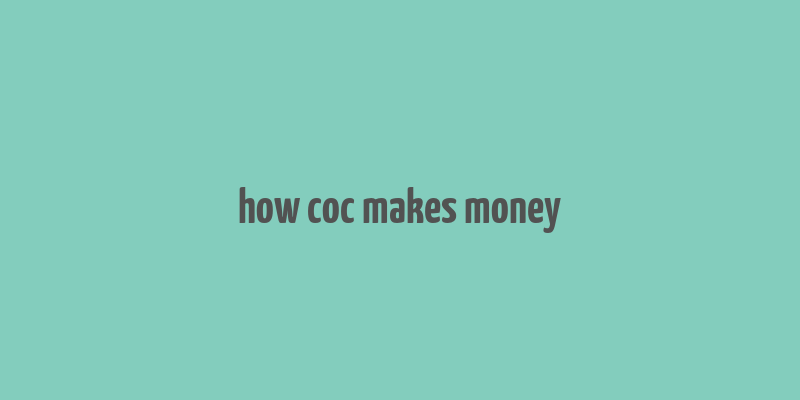 how coc makes money